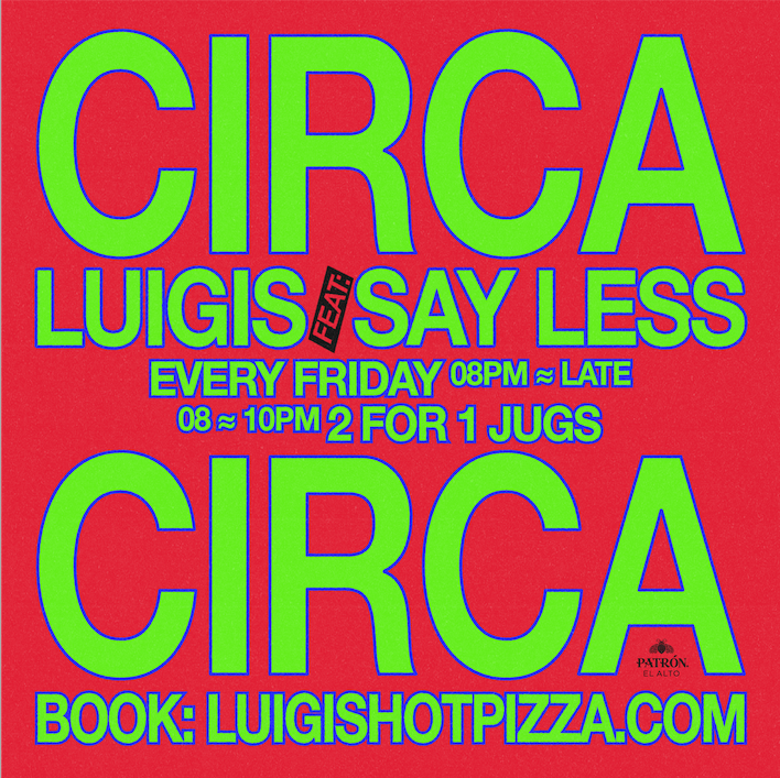 CIRCA Friday Luigis x SAY LESS